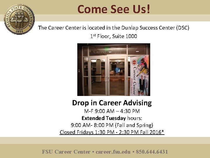 Come See Us! The Career Center is located in the Dunlap Success Center (DSC)