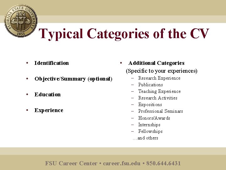 Typical Categories of the CV • Identification • Objective/Summary (optional) • Education • Experience