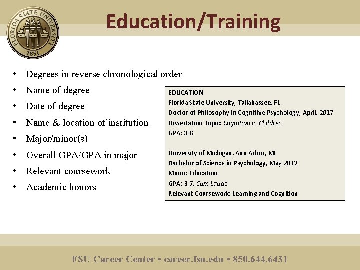 Education/Training • Degrees in reverse chronological order • Name of degree • Date of