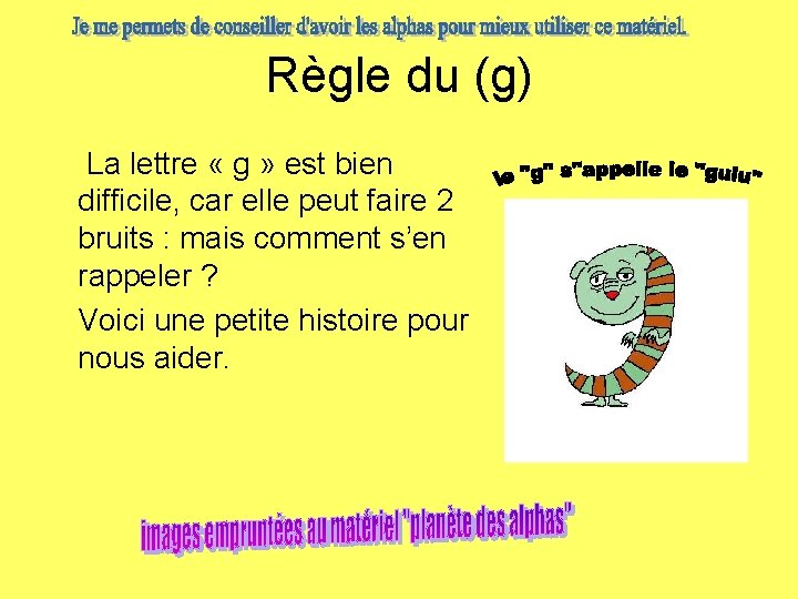 Règle du (g) La lettre « g » est bien difficile, car elle peut