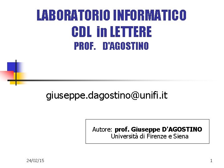 LABORATORIO INFORMATICO CDL in LETTERE PROF. D'AGOSTINO giuseppe. dagostino@unifi. it Autore: prof. Giuseppe D'AGOSTINO