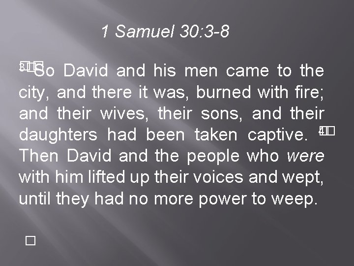 1 Samuel 30: 3 -8 � 3�� So David and his men came to