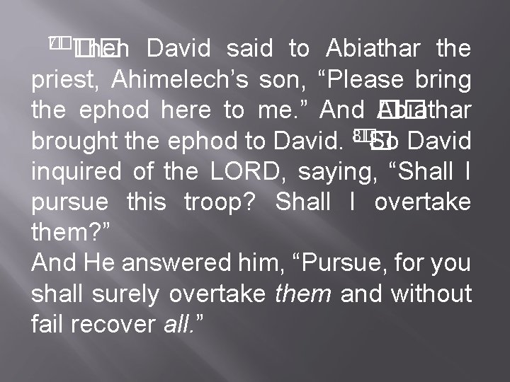 7��� � Then David said to Abiathar the priest, Ahimelech’s son, “Please bring the
