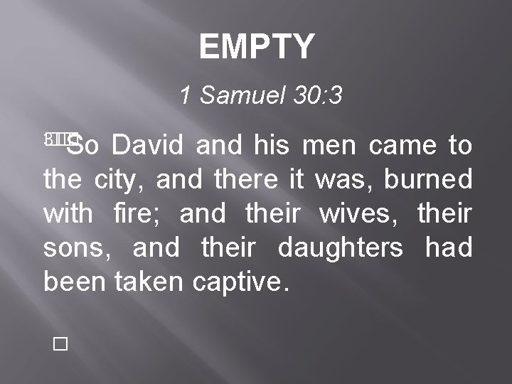 EMPTY 1 Samuel 30: 3 �� 3� So David and his men came to