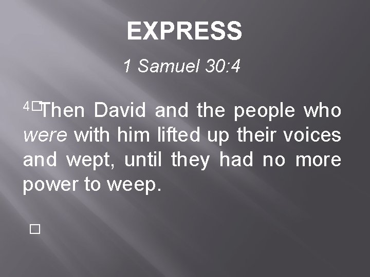 EXPRESS 1 Samuel 30: 4 4�Then David and the people who were with him