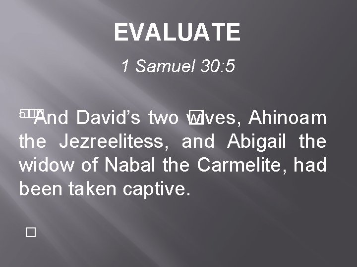 EVALUATE 1 Samuel 30: 5 �� 5� And David’s two � wives, Ahinoam the