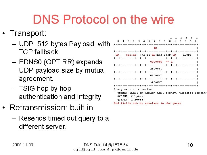 DNS Protocol on the wire • Transport: – UDP 512 bytes Payload, with TCP