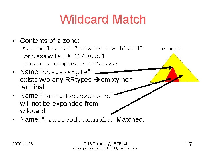 Wildcard Match • Contents of a zone: *. example. TXT "this is a wildcard"