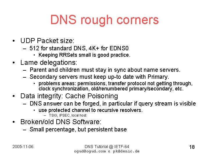 DNS rough corners • UDP Packet size: – 512 for standard DNS, 4 K+