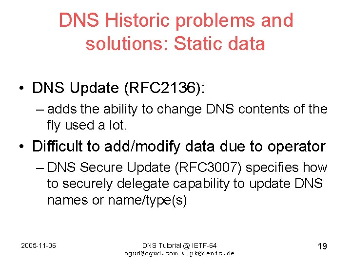 DNS Historic problems and solutions: Static data • DNS Update (RFC 2136): – adds