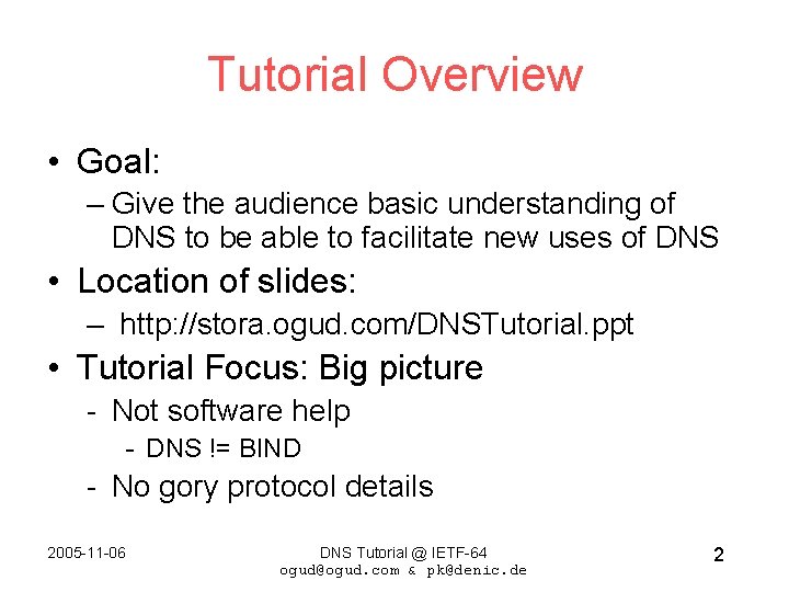 Tutorial Overview • Goal: – Give the audience basic understanding of DNS to be