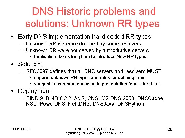 DNS Historic problems and solutions: Unknown RR types • Early DNS implementation hard coded