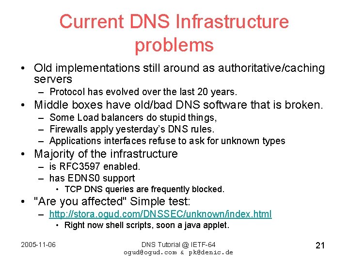 Current DNS Infrastructure problems • Old implementations still around as authoritative/caching servers – Protocol