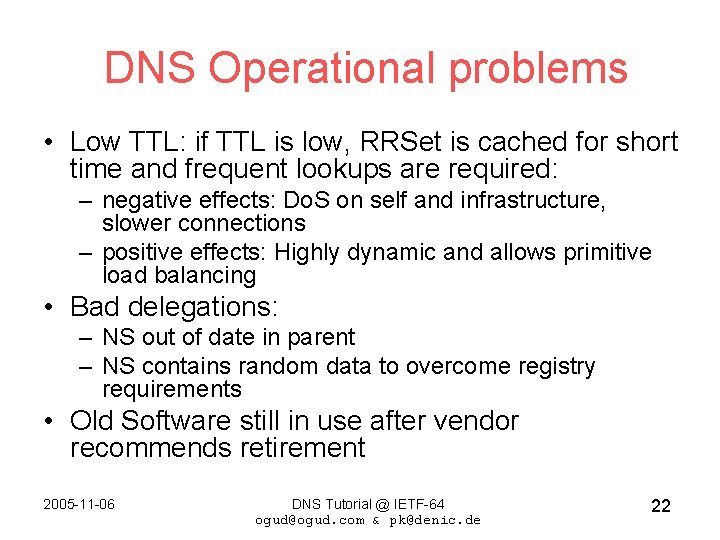 DNS Operational problems • Low TTL: if TTL is low, RRSet is cached for