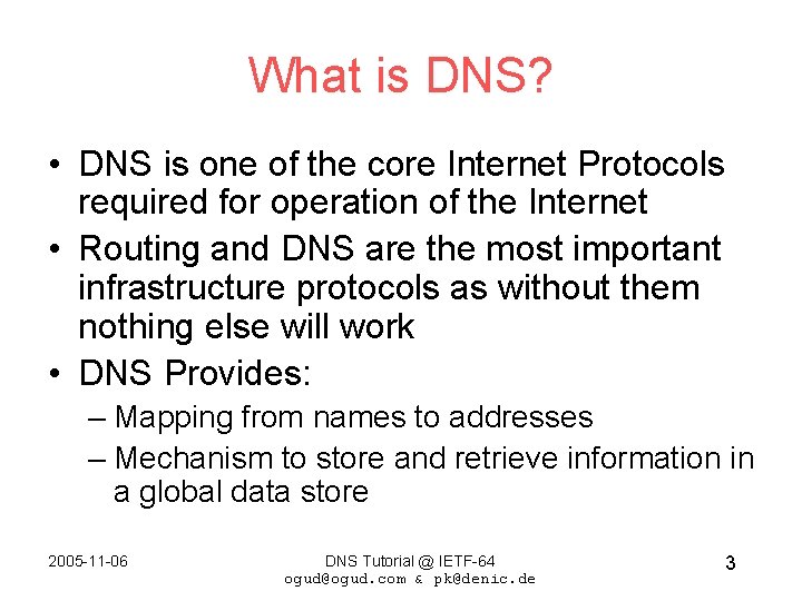 What is DNS? • DNS is one of the core Internet Protocols required for