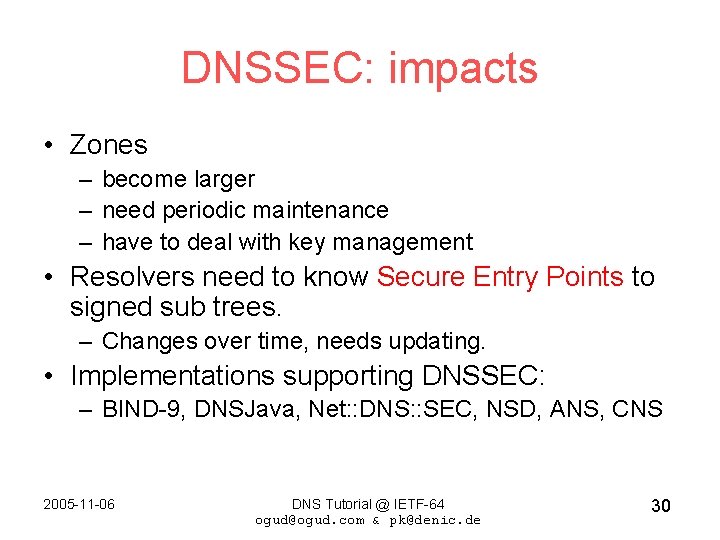 DNSSEC: impacts • Zones – become larger – need periodic maintenance – have to