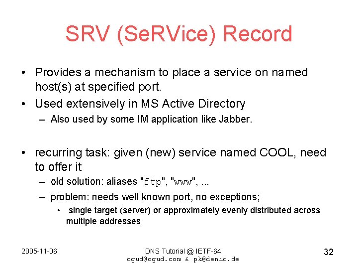 SRV (Se. RVice) Record • Provides a mechanism to place a service on named