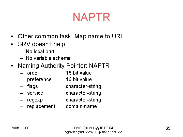 NAPTR • Other common task: Map name to URL • SRV doesn‘t help –