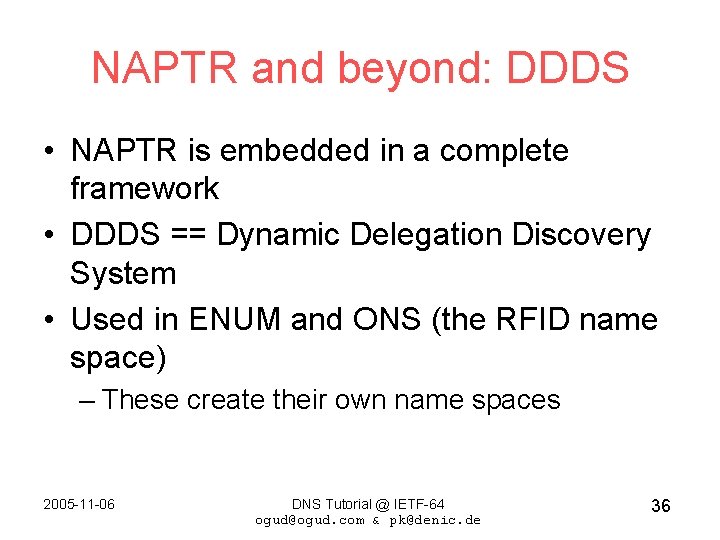 NAPTR and beyond: DDDS • NAPTR is embedded in a complete framework • DDDS