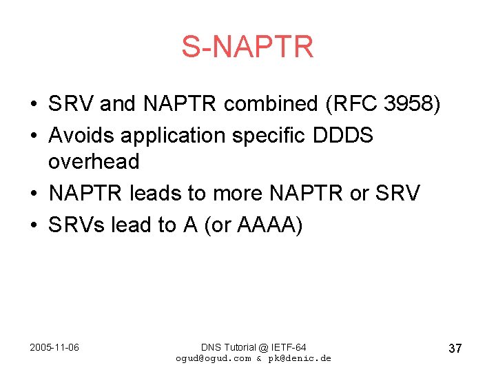 S-NAPTR • SRV and NAPTR combined (RFC 3958) • Avoids application specific DDDS overhead