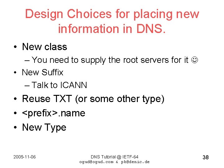 Design Choices for placing new information in DNS. • New class – You need