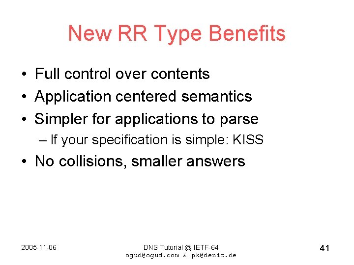 New RR Type Benefits • Full control over contents • Application centered semantics •