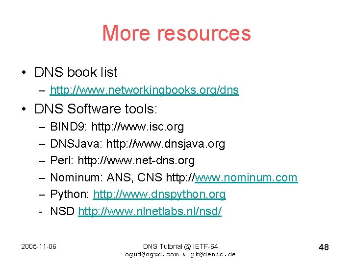 More resources • DNS book list – http: //www. networkingbooks. org/dns • DNS Software