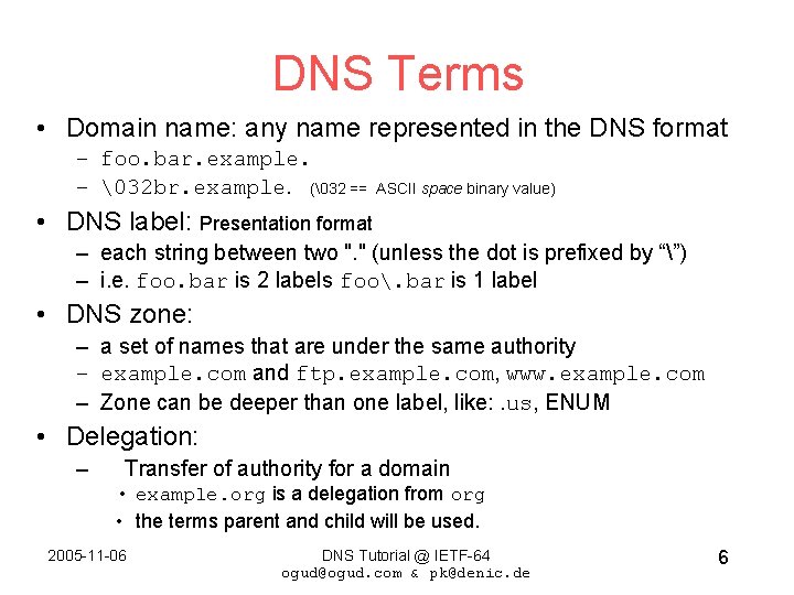 DNS Terms • Domain name: any name represented in the DNS format – foo.