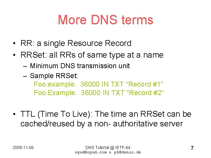 More DNS terms • RR: a single Resource Record • RRSet: all RRs of