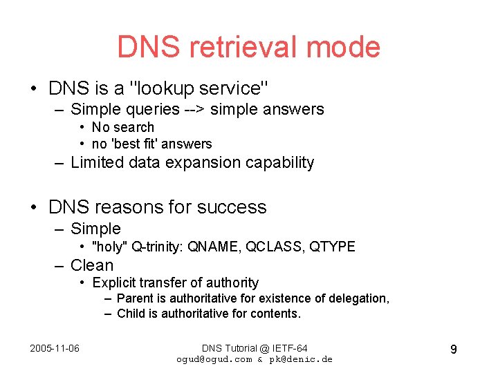 DNS retrieval mode • DNS is a "lookup service" – Simple queries --> simple