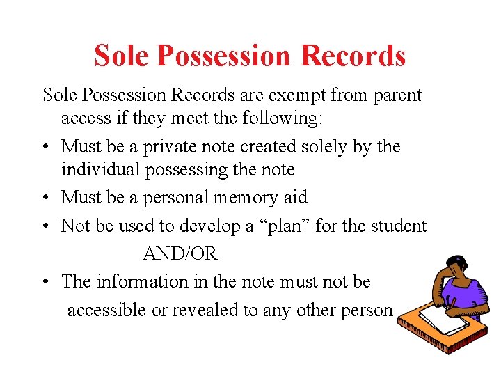 Sole Possession Records are exempt from parent access if they meet the following: •