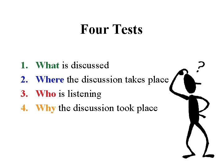 Four Tests 1. 2. 3. 4. What is discussed Where the discussion takes place