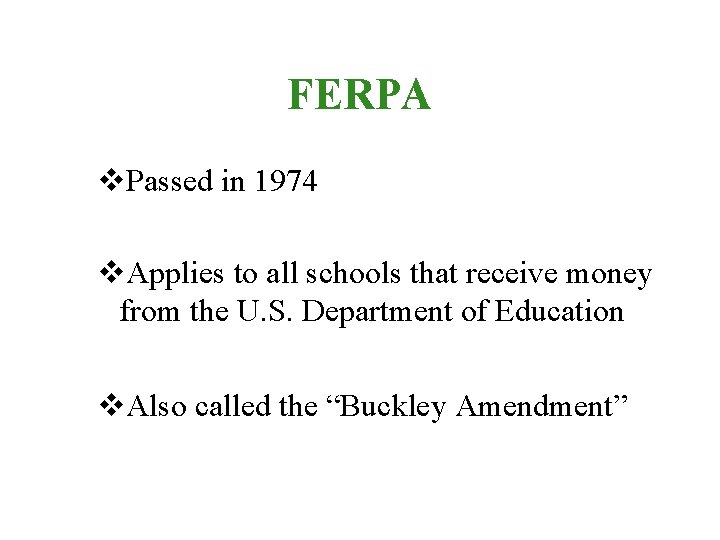 FERPA v. Passed in 1974 v. Applies to all schools that receive money from