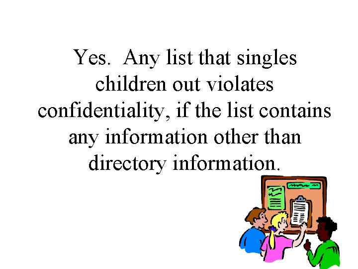 Yes. Any list that singles children out violates confidentiality, if the list contains any