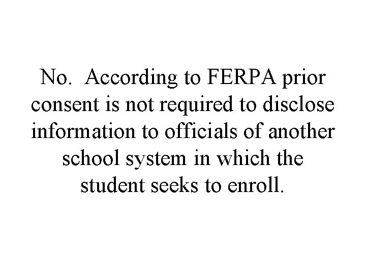 No. According to FERPA prior consent is not required to disclose information to officials