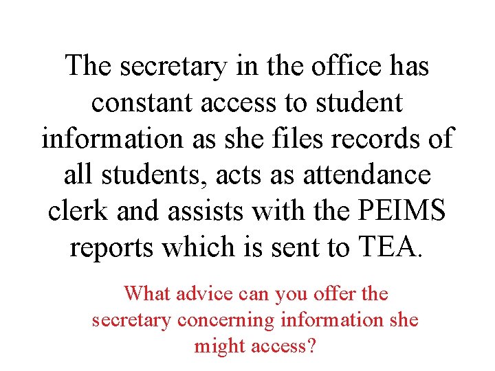 The secretary in the office has constant access to student information as she files