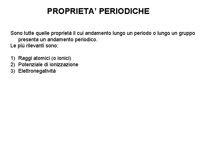 PROPRIETA’ PERIODICHE Sono tutte quelle proprietà il cui andamento lungo un periodo o lungo