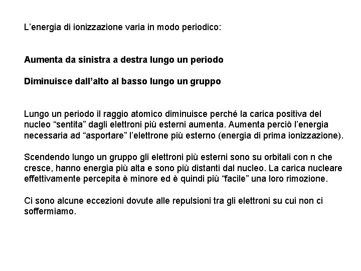 L’energia di ionizzazione varia in modo periodico: Aumenta da sinistra a destra lungo un