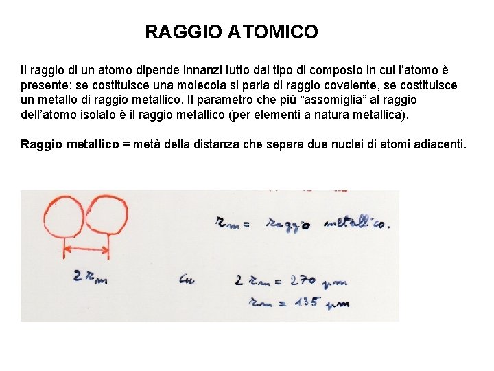 RAGGIO ATOMICO Il raggio di un atomo dipende innanzi tutto dal tipo di composto