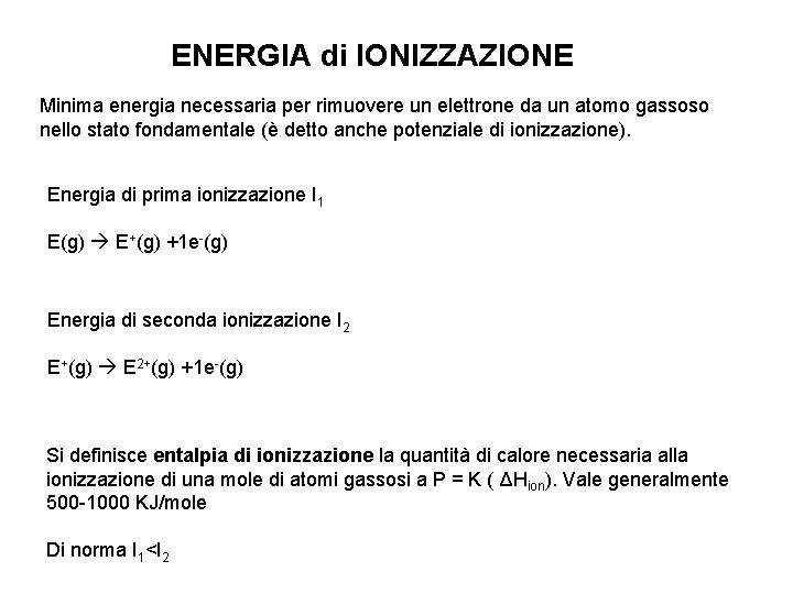 ENERGIA di IONIZZAZIONE Minima energia necessaria per rimuovere un elettrone da un atomo gassoso
