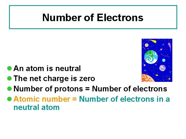 Number of Electrons l An atom is neutral l The net charge is zero