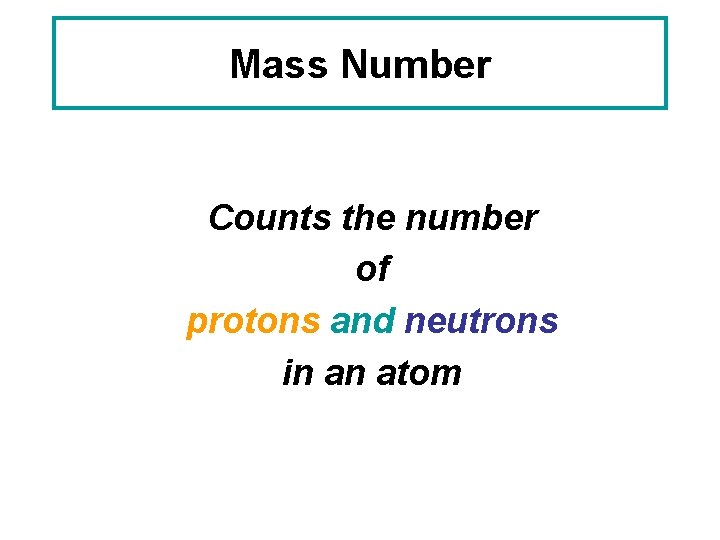 Mass Number Counts the number of protons and neutrons in an atom 