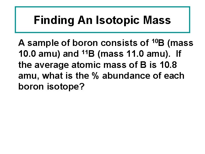 Finding An Isotopic Mass A sample of boron consists of 10 B (mass 10.