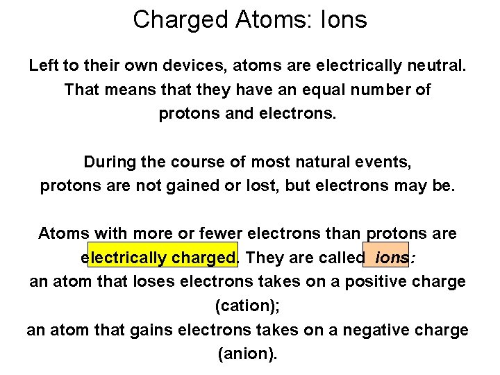 Charged Atoms: Ions Left to their own devices, atoms are electrically neutral. That means