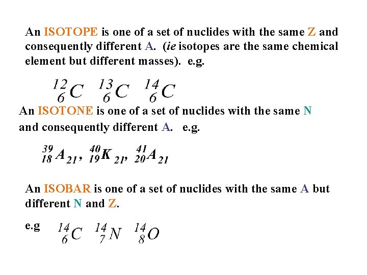 An ISOTOPE is one of a set of nuclides with the same Z and