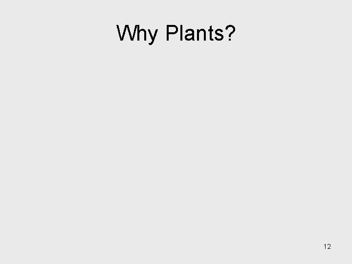 Why Plants? 12 Why Plants? 12