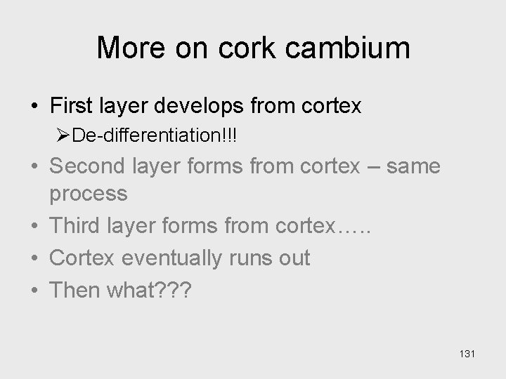 More on cork cambium • First layer develops from cortex ØDe-differentiation!!! • Second layer More on cork cambium • First layer develops from cortex ØDe-differentiation!!! • Second layer