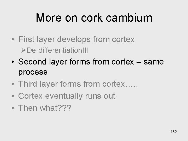 More on cork cambium • First layer develops from cortex ØDe-differentiation!!! • Second layer More on cork cambium • First layer develops from cortex ØDe-differentiation!!! • Second layer