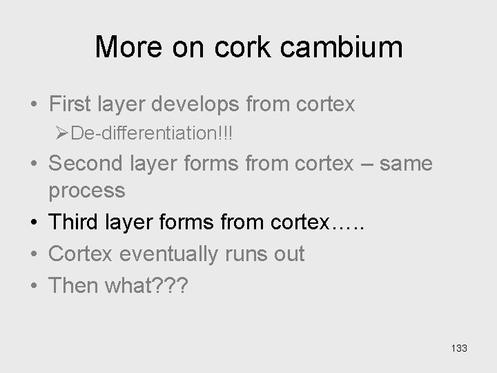 More on cork cambium • First layer develops from cortex ØDe-differentiation!!! • Second layer More on cork cambium • First layer develops from cortex ØDe-differentiation!!! • Second layer