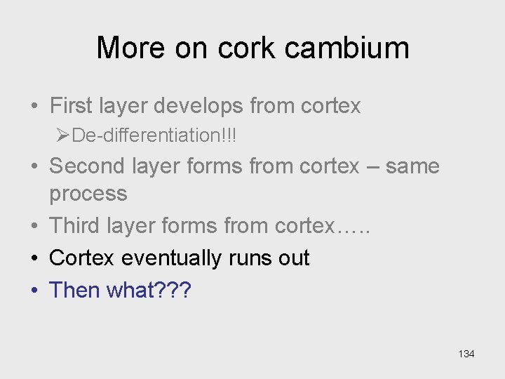 More on cork cambium • First layer develops from cortex ØDe-differentiation!!! • Second layer More on cork cambium • First layer develops from cortex ØDe-differentiation!!! • Second layer